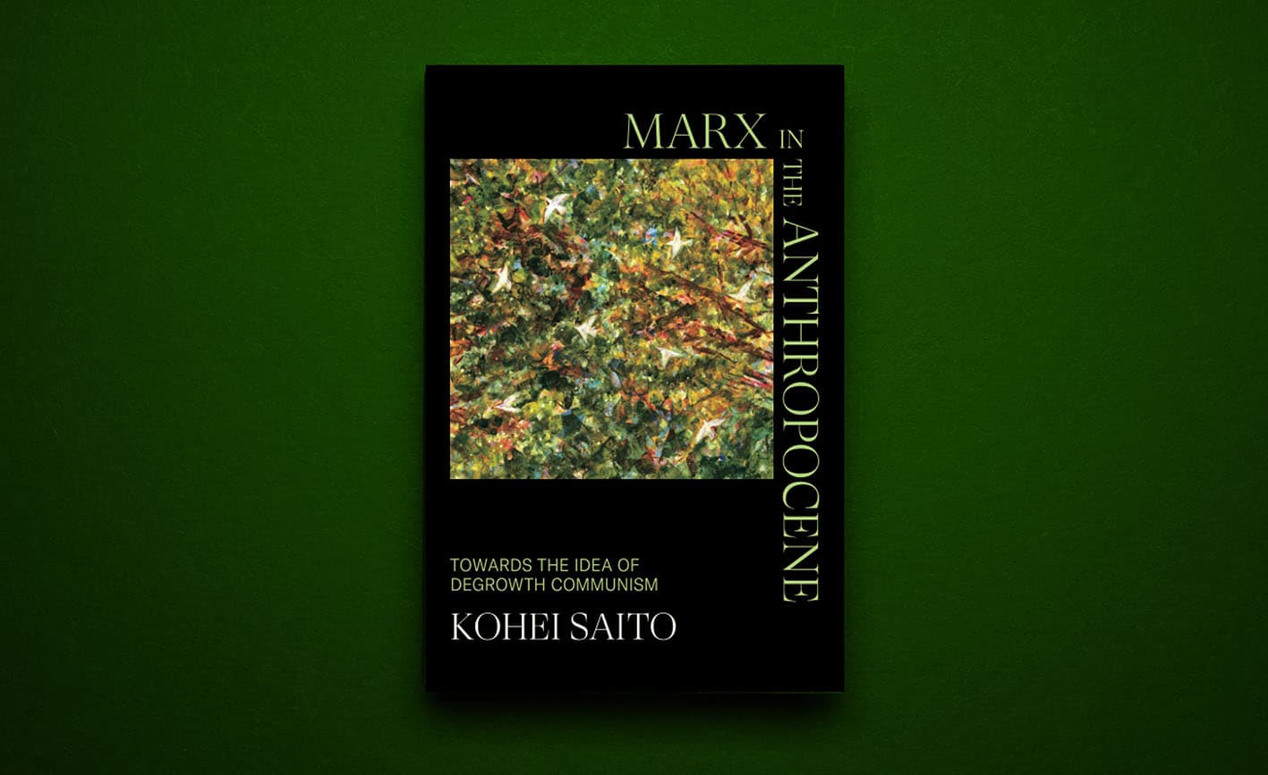 Thinking about ecology with Marx – A review of Kohei Saito’s 'Marx in the Anthropocene'